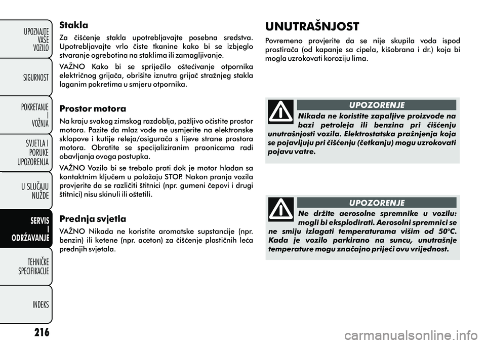 FIAT DOBLO COMBI 2012 Knjižica s uputama za uporabu i održavanje (in Croatian) U SLUÈAJUNUŽDE
TEHNIÈKE
SPECIFIKACIJE
INDEKS
UPOZNAJTEVAŠE
VOZILO
SVJETLA I
PORUKE
UPOZORENJA
SIGURNOST
POKRETANJE I
VOŽNJA
SERVIS
I
ODRŽAVANJE
UPOZORENJE
UPOZORENJE
Stakla
Za èišæenje stak FIAT DOBLO COMBI 2012 Knjižica s uputama za uporabu i održavanje (in Croatian) U SLUÈAJUNUŽDE
TEHNIÈKE
SPECIFIKACIJE
INDEKS
UPOZNAJTEVAŠE
VOZILO
SVJETLA I
PORUKE
UPOZORENJA
SIGURNOST
POKRETANJE I
VOŽNJA
SERVIS
I
ODRŽAVANJE
UPOZORENJE
UPOZORENJE
Stakla
Za èišæenje stak