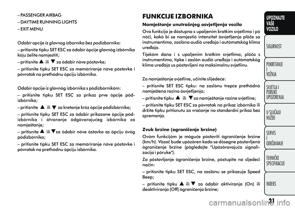 FIAT DOBLO COMBI 2014  Knjižica s uputama za uporabu i održavanje (in Croatian) UPOZNAJTE
VAŠE
VOZILO
POKRETANJE
I
VOŽNJA SIGURNOST
SVJETLA I
PORUKE
UPOZORENJA
U SLUÈAJU
NUŽDE
SERVIS
I
ODRŽAVANJE
TEHNIÈKE
SPECIFIKACIJE
INDEKS
– PASSENGER AIRBAG
– DAYTIME RUNNING LIGHTS
