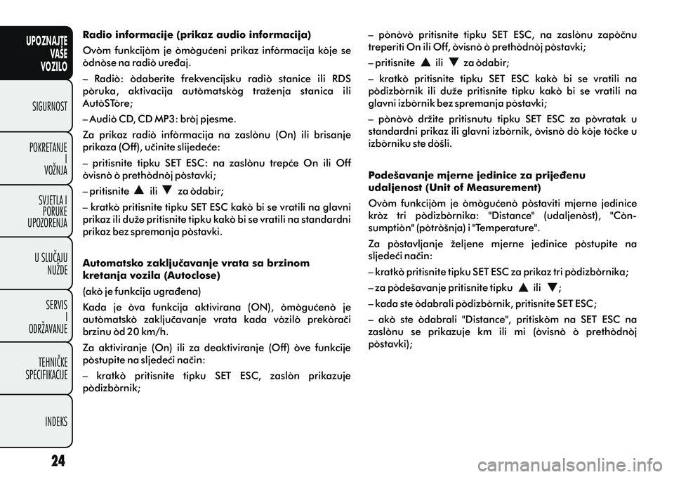 FIAT DOBLO COMBI 2011  Knjižica s uputama za uporabu i održavanje (in Croatian) UPOZNAJTEVAŠE
VOZILO
SIGURNOST
POKRETANJE I
VOŽNJA
SVJETLA I PORUKE
UPOZORENJA
U SLUÈAJU NUŽDE
SERVIS I
ODRŽAVANJE
TEHNIÈKE
SPECIFIKACIJE
INDEKS
Radio informacije (prikaz audio informacija)
Ovom