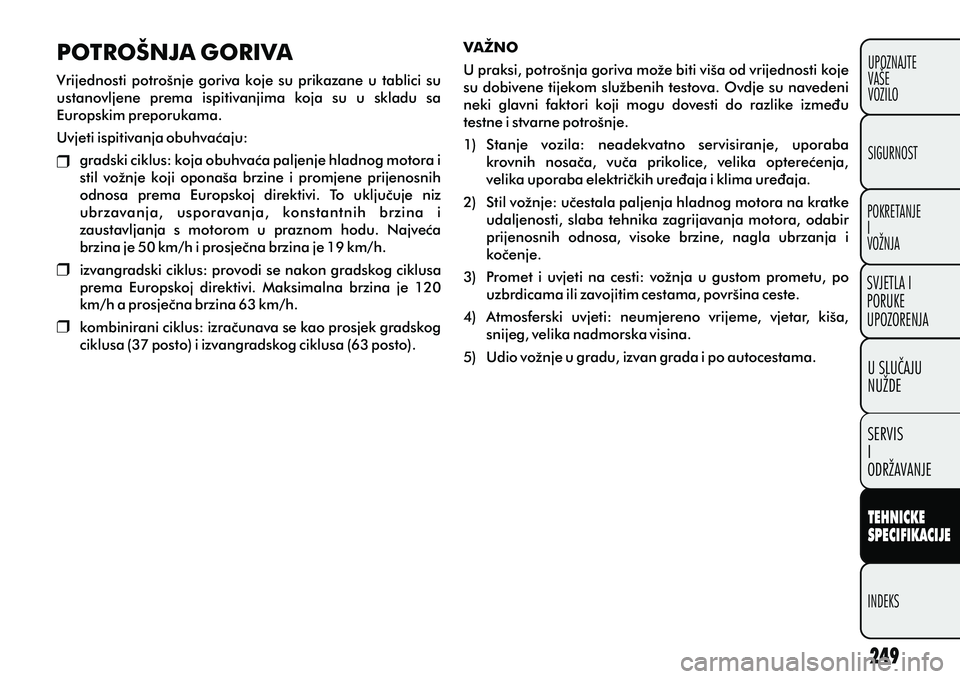 FIAT DOBLO COMBI 2012 Knjižica s uputama za uporabu i održavanje (in Croatian) TEHNICKE
SPECIFIKACIJE
INDEKSUPOZNAJTE
VAŠE
VOZILO
SVJETLA I
PORUKE
UPOZORENJA
SIGURNOST
POKRETANJE
I
VOŽNJA
U SLUCAJU
NUŽDE
SERVIS
I
ODRŽAVANJE
POTROŠNJA GORIVA
Vrijednosti potrošnje goriva ko FIAT DOBLO COMBI 2012 Knjižica s uputama za uporabu i održavanje (in Croatian) TEHNICKE
SPECIFIKACIJE
INDEKSUPOZNAJTE
VAŠE
VOZILO
SVJETLA I
PORUKE
UPOZORENJA
SIGURNOST
POKRETANJE
I
VOŽNJA
U SLUCAJU
NUŽDE
SERVIS
I
ODRŽAVANJE
POTROŠNJA GORIVA
Vrijednosti potrošnje goriva ko