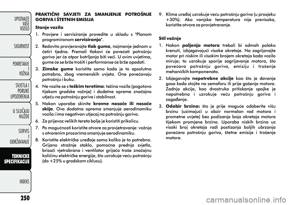 FIAT DOBLO COMBI 2012 Knjižica s uputama za uporabu i održavanje (in Croatian) TEHNICKE
SPECIFIKACIJE
INDEKS
UPOZNAJTE
VAŠE
VOZILO
SVJETLA I
PORUKE
UPOZORENJA
SIGURNOST
POKRETANJE I
VOŽNJA
U SLUCAJU
NUŽDE
SERVIS I
ODRŽAVANJE
PRAKTIÈNI SAVJETI ZA SMANJENJE POTROŠNJE
GO FIAT DOBLO COMBI 2012 Knjižica s uputama za uporabu i održavanje (in Croatian) TEHNICKE
SPECIFIKACIJE
INDEKS
UPOZNAJTE
VAŠE
VOZILO
SVJETLA I
PORUKE
UPOZORENJA
SIGURNOST
POKRETANJE I
VOŽNJA
U SLUCAJU
NUŽDE
SERVIS I
ODRŽAVANJE
PRAKTIÈNI SAVJETI ZA SMANJENJE POTROŠNJE
GO