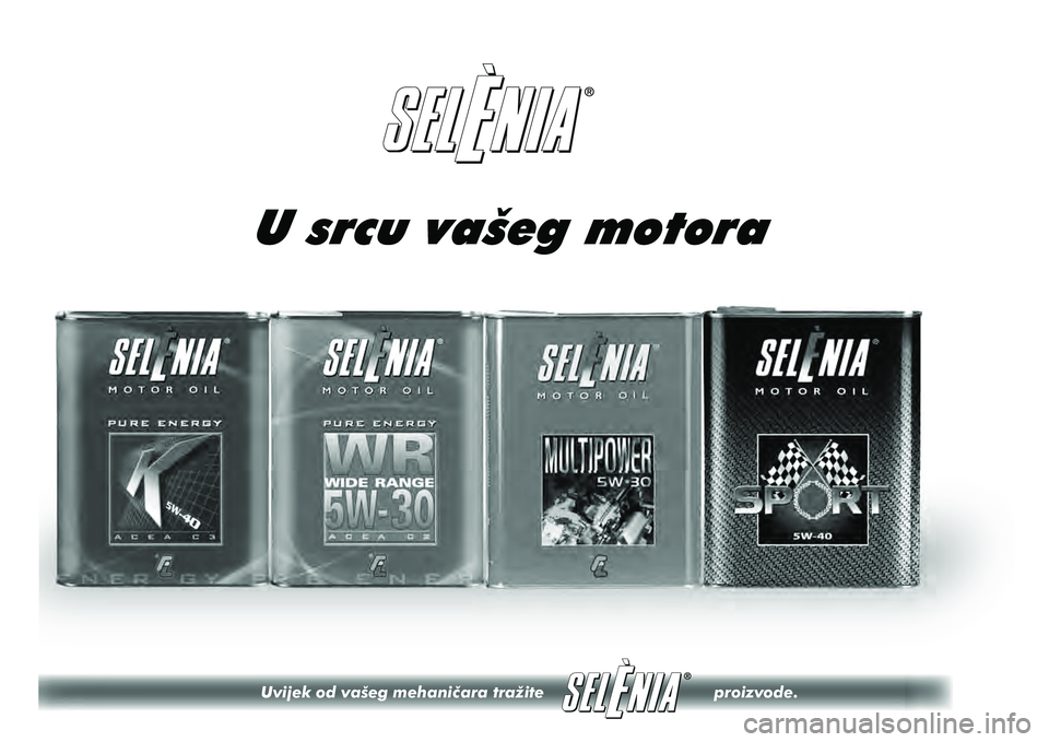 FIAT DOBLO COMBI 2012 Knjižica s uputama za uporabu i održavanje (in Croatian) U srcu vašeg motora
Uvijek od vašeg mehanièara tražite \
proizvode. FIAT DOBLO COMBI 2012 Knjižica s uputama za uporabu i održavanje (in Croatian) U srcu vašeg motora
Uvijek od vašeg mehanièara tražite \
proizvode.