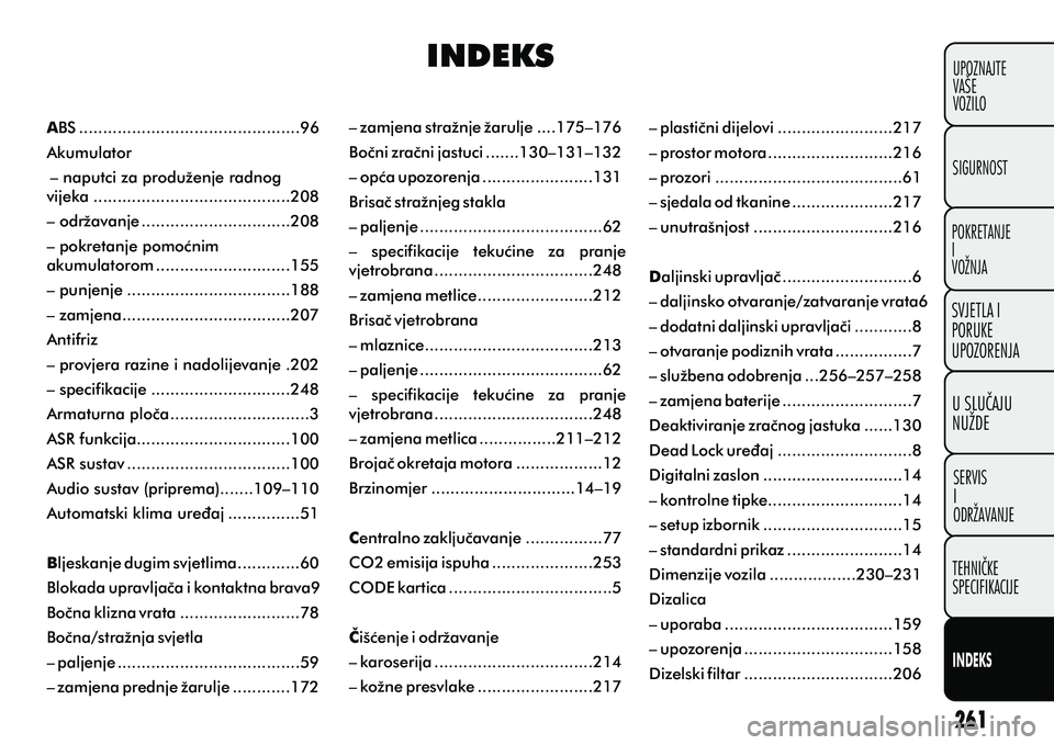 FIAT DOBLO COMBI 2010  Knjižica s uputama za uporabu i održavanje (in Croatian) ABS ..............................................96
Akumulator – naputci za produženje radnog 
vijeka .........................................208
– održavanje ...............................20