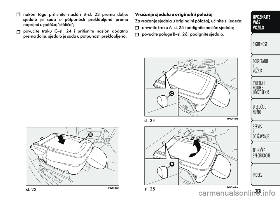 FIAT DOBLO COMBI 2011  Knjižica s uputama za uporabu i održavanje (in Croatian) UPOZNAJTE
VAŠE
VOZILO
POKRETANJE
I
VOŽNJA SIGURNOST
SVJETLA I
PORUKE
UPOZORENJA
U SLUÈAJU
NUŽDE
SERVIS
I
ODRŽAVANJE
TEHNIÈKE
SPECIFIKACIJE
INDEKS
nakon  toga  pritisnite  naslon  B–sl.  23  pr