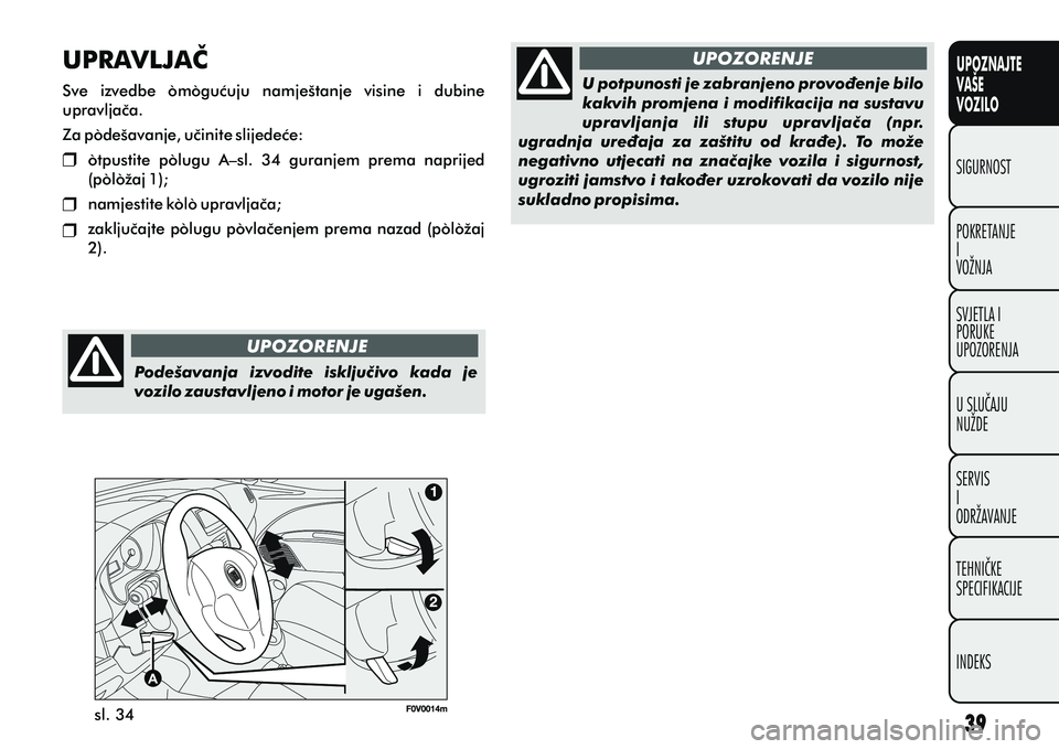 FIAT DOBLO COMBI 2010  Knjižica s uputama za uporabu i održavanje (in Croatian) UPOZNAJTE
VAŠE
VOZILO
POKRETANJE
I
VOŽNJA SIGURNOST
SVJETLA I
PORUKE
UPOZORENJA
U SLUÈAJU
NUŽDE
SERVIS
I
ODRŽAVANJE
TEHNIÈKE
SPECIFIKACIJE
INDEKS
UPRAVLJAÈ
Sve  izvedbe  omoguæuju  namještanj