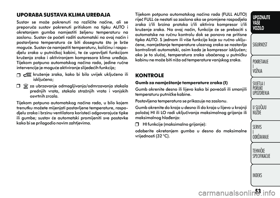 FIAT DOBLO COMBI 2014 Knjižica s uputama za uporabu i održavanje (in Croatian) UPORABA SUSTAVA KLIMA URE\AJA
Sustav se može pokrenuti na razlièite naèine, ali se
preporuèa sustav pokrenuti pritiskom na tipku AUTO i
okretanjem gumba namjestiti željenu te FIAT DOBLO COMBI 2014 Knjižica s uputama za uporabu i održavanje (in Croatian) UPORABA SUSTAVA KLIMA URE\AJA
Sustav se može pokrenuti na razlièite naèine, ali se
preporuèa sustav pokrenuti pritiskom na tipku AUTO i
okretanjem gumba namjestiti željenu te