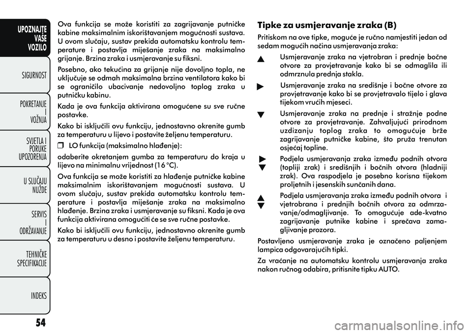 FIAT DOBLO COMBI 2014 Knjižica s uputama za uporabu i održavanje (in Croatian) Ova funkcija se može koristiti za zagrijavanje putnièke
kabine maksimalnim iskorištavanjem moguænosti sustava.
U ovom sluèaju, sustav prekida automatsku kontrolu tem-
perature i postav FIAT DOBLO COMBI 2014 Knjižica s uputama za uporabu i održavanje (in Croatian) Ova funkcija se može koristiti za zagrijavanje putnièke
kabine maksimalnim iskorištavanjem moguænosti sustava.
U ovom sluèaju, sustav prekida automatsku kontrolu tem-
perature i postav