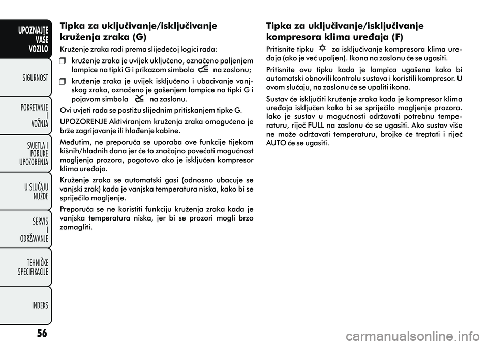 FIAT DOBLO COMBI 2014 Knjižica s uputama za uporabu i održavanje (in Croatian) Tipka za ukljuèivanje/iskljuèivanje
kruženja zraka (G)
Kruženje zraka radi prema slijedeæoj logici rada:
kruženje zraka je uvijek ukljuèeno, oznaèeno paljenjem
lampice na tipki G i prikazom FIAT DOBLO COMBI 2014 Knjižica s uputama za uporabu i održavanje (in Croatian) Tipka za ukljuèivanje/iskljuèivanje
kruženja zraka (G)
Kruženje zraka radi prema slijedeæoj logici rada:
kruženje zraka je uvijek ukljuèeno, oznaèeno paljenjem
lampice na tipki G i prikazom