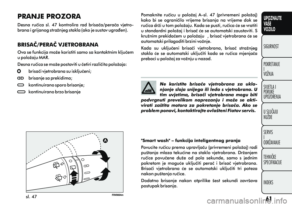 FIAT DOBLO COMBI 2012 Knjižica s uputama za uporabu i održavanje (in Croatian) UPOZNAJTE
VAŠE
VOZILO
POKRETANJE
I
VOŽNJA SIGURNOST
SVJETLA I
PORUKE
UPOZORENJA
U SLUÈAJU
NUŽDE
SERVIS
I
ODRŽAVANJE
TEHNIÈKE
SPECIFIKACIJE
INDEKS
Ne koristite brisaèe vjetrobrana za ukla-n FIAT DOBLO COMBI 2012 Knjižica s uputama za uporabu i održavanje (in Croatian) UPOZNAJTE
VAŠE
VOZILO
POKRETANJE
I
VOŽNJA SIGURNOST
SVJETLA I
PORUKE
UPOZORENJA
U SLUÈAJU
NUŽDE
SERVIS
I
ODRŽAVANJE
TEHNIÈKE
SPECIFIKACIJE
INDEKS
Ne koristite brisaèe vjetrobrana za ukla-n