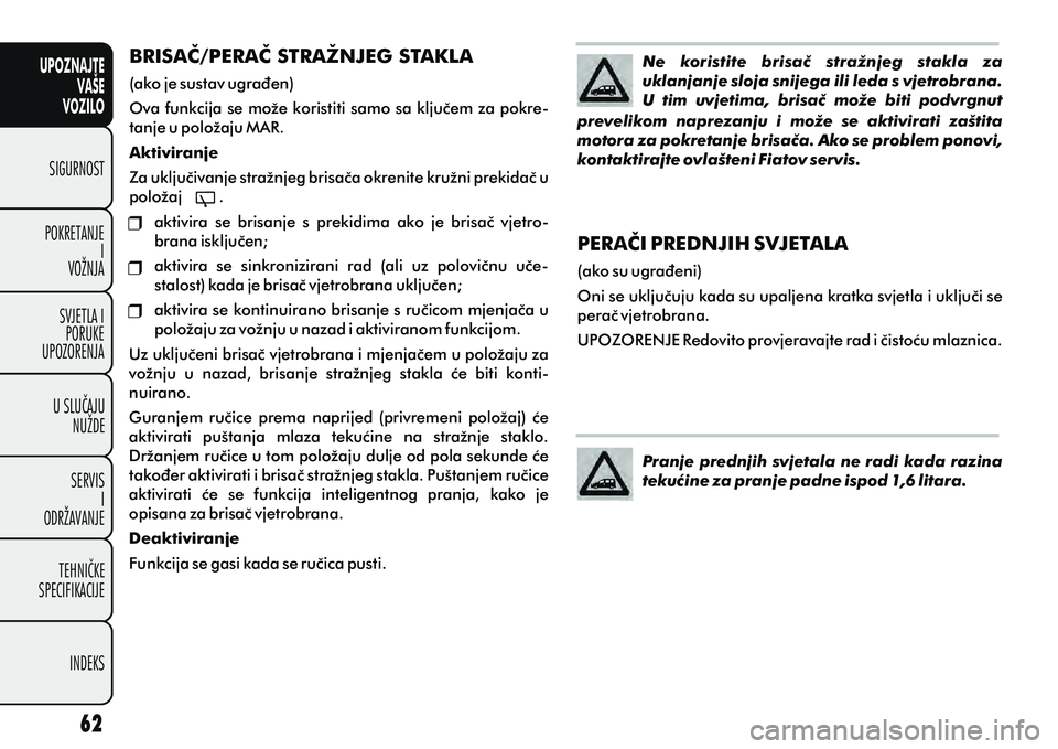 FIAT DOBLO COMBI 2012 Knjižica s uputama za uporabu i održavanje (in Croatian) UPOZNAJTEVAŠE
VOZILO
SIGURNOST
POKRETANJE I
VOŽNJA
SVJETLA I PORUKE
UPOZORENJA
U SLUÈAJU NUŽDE
SERVIS I
ODRŽAVANJE
TEHNIÈKE
SPECIFIKACIJE
INDEKS
Pranje prednjih svjetala ne radi kada razina
tek FIAT DOBLO COMBI 2012 Knjižica s uputama za uporabu i održavanje (in Croatian) UPOZNAJTEVAŠE
VOZILO
SIGURNOST
POKRETANJE I
VOŽNJA
SVJETLA I PORUKE
UPOZORENJA
U SLUÈAJU NUŽDE
SERVIS I
ODRŽAVANJE
TEHNIÈKE
SPECIFIKACIJE
INDEKS
Pranje prednjih svjetala ne radi kada razina
tek