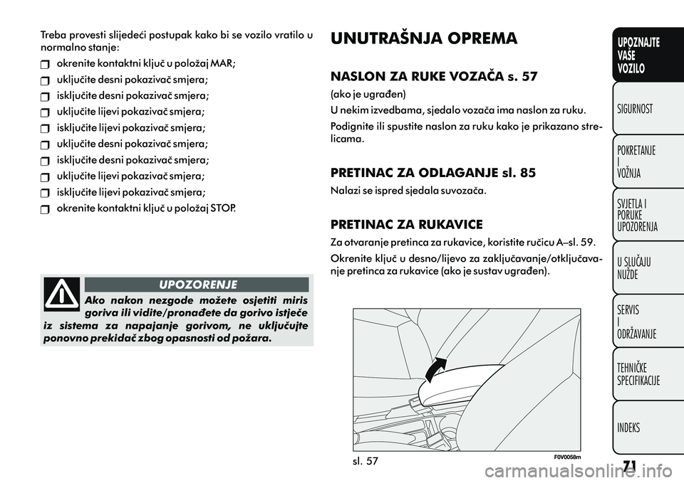 FIAT DOBLO COMBI 2012 Knjižica s uputama za uporabu i održavanje (in Croatian) UPOZNAJTE
VAŠE
VOZILO
POKRETANJE
I
VOŽNJA SIGURNOST
SVJETLA I
PORUKE
UPOZORENJA
U SLUÈAJU
NUŽDE
SERVIS
I
ODRŽAVANJE
TEHNIÈKE
SPECIFIKACIJE
INDEKS
sl. 57
UPOZORENJE
Ako nakon nezgode možete FIAT DOBLO COMBI 2012 Knjižica s uputama za uporabu i održavanje (in Croatian) UPOZNAJTE
VAŠE
VOZILO
POKRETANJE
I
VOŽNJA SIGURNOST
SVJETLA I
PORUKE
UPOZORENJA
U SLUÈAJU
NUŽDE
SERVIS
I
ODRŽAVANJE
TEHNIÈKE
SPECIFIKACIJE
INDEKS
sl. 57
UPOZORENJE
Ako nakon nezgode možete
