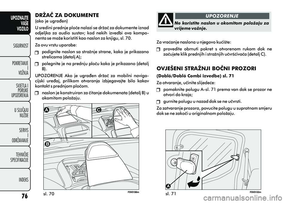 FIAT DOBLO COMBI 2012 Knjižica s uputama za uporabu i održavanje (in Croatian) DRŽAÈ ZA DOKUMENTE
(ako je ugraðen)
U sredini prednje ploèe nalazi se držaè za dokumente iznad
odjeljka za audio sustav; kod nekih izvedbi ova kompo-
nenta se može koristiti kao naslon FIAT DOBLO COMBI 2012 Knjižica s uputama za uporabu i održavanje (in Croatian) DRŽAÈ ZA DOKUMENTE
(ako je ugraðen)
U sredini prednje ploèe nalazi se držaè za dokumente iznad
odjeljka za audio sustav; kod nekih izvedbi ova kompo-
nenta se može koristiti kao naslon