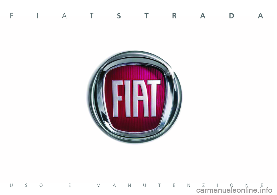 FIAT STRADA 2014 Libretto Uso Manutenzione (in Italian) USO E MANUTENZIONE
FIATSTRADA FIAT STRADA 2014 Libretto Uso Manutenzione (in Italian) USO E MANUTENZIONE
FIATSTRADA