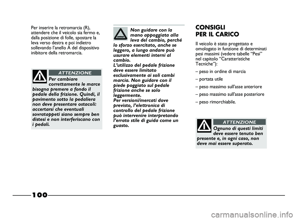 FIAT STRADA 2012 Libretto Uso Manutenzione (in Italian) 100
Per inserire la retromarcia (R),
attendere che il veicolo sia fermo e,
dalla posizione di folle, spostare la
leva verso destra e poi indietro
sollevando l’anello A del dispositivo
inibitore dell FIAT STRADA 2012 Libretto Uso Manutenzione (in Italian) 100
Per inserire la retromarcia (R),
attendere che il veicolo sia fermo e,
dalla posizione di folle, spostare la
leva verso destra e poi indietro
sollevando l’anello A del dispositivo
inibitore dell