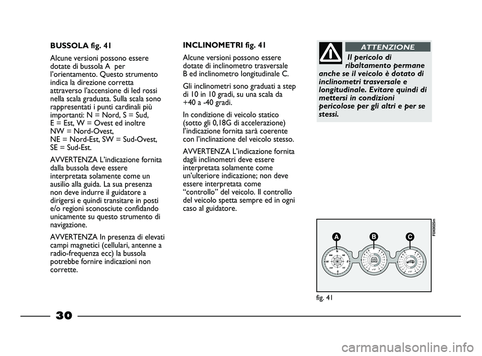 FIAT STRADA 2012 Libretto Uso Manutenzione (in Italian) 30
BUSSOLA fig. 41
Alcune versioni possono essere
dotate di bussola A per
l’orientamento. Questo strumento
indica la direzione corretta
attraverso l’accensione di led rossi
nella scala graduata. FIAT STRADA 2012 Libretto Uso Manutenzione (in Italian) 30
BUSSOLA fig. 41
Alcune versioni possono essere
dotate di bussola A per
l’orientamento. Questo strumento
indica la direzione corretta
attraverso l’accensione di led rossi
nella scala graduata.