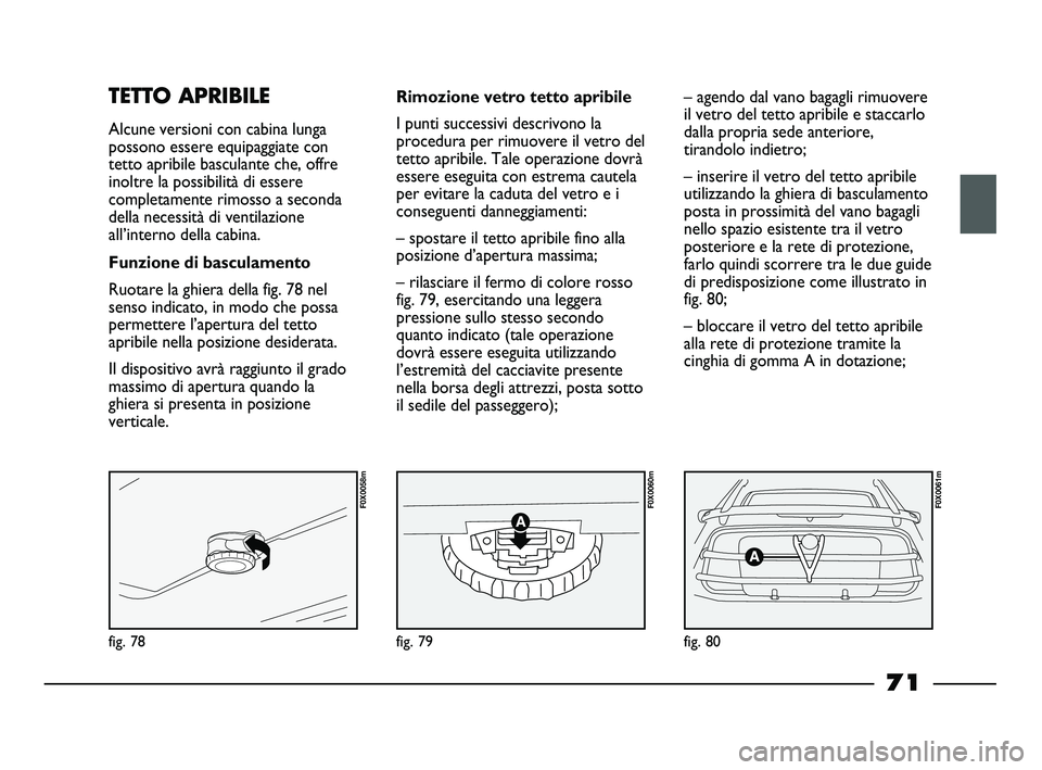 FIAT STRADA 2012 Libretto Uso Manutenzione (in Italian) fig. 78
F0X0058m
fig. 79
F0X0060m
fig. 80
F0X0061m
TETTO APRIBILE
Alcune versioni con cabina lunga
possono essere equipaggiate con
tetto apribile basculante che, offre
inoltre la possibilità di esser FIAT STRADA 2012 Libretto Uso Manutenzione (in Italian) fig. 78
F0X0058m
fig. 79
F0X0060m
fig. 80
F0X0061m
TETTO APRIBILE
Alcune versioni con cabina lunga
possono essere equipaggiate con
tetto apribile basculante che, offre
inoltre la possibilità di esser