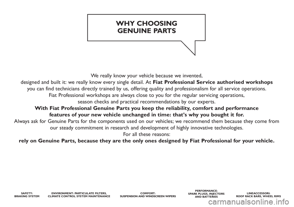 FIAT STRADA 2011  Owner handbook (in English) We really know your vehicle because we invented, 
designed and built it: we really know every single detail. At Fiat Professional Service authorised workshops
you can find technicians directly trained