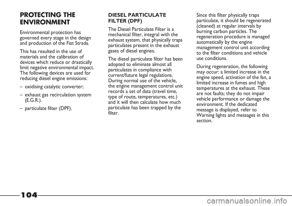 FIAT STRADA 2011 Owner handbook (in English) PROTECTING THE
ENVIRONMENT
Environmental protection has
governed every stage in the design
and production of the Fiat Strada.
This has resulted in the use of
materials and the calibration of
devices w FIAT STRADA 2011 Owner handbook (in English) PROTECTING THE
ENVIRONMENT
Environmental protection has
governed every stage in the design
and production of the Fiat Strada.
This has resulted in the use of
materials and the calibration of
devices w