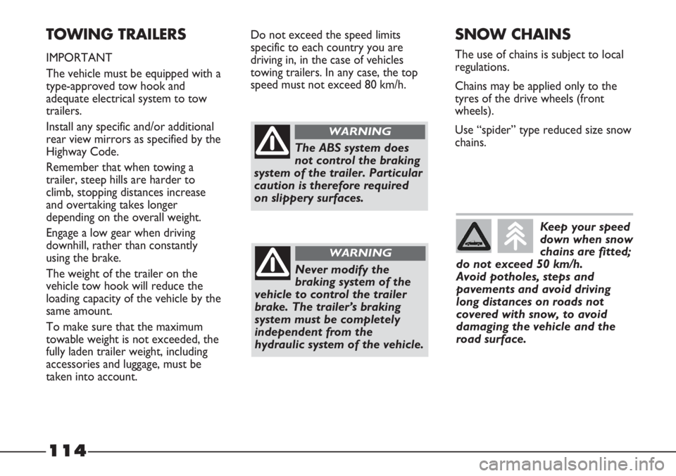 FIAT STRADA 2011 Owner handbook (in English) 114
TOWING TRAILERS
IMPORTANT
The vehicle must be equipped with a
type-approved tow hook and
adequate electrical system to tow
trailers.
Install any specific and/or additional
rear view mirrors as spe FIAT STRADA 2011 Owner handbook (in English) 114
TOWING TRAILERS
IMPORTANT
The vehicle must be equipped with a
type-approved tow hook and
adequate electrical system to tow
trailers.
Install any specific and/or additional
rear view mirrors as spe