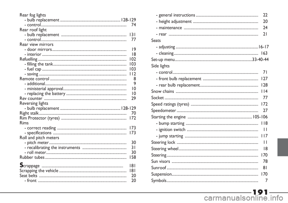 FIAT STRADA 2011 Owner handbook (in English) Rear fog lights
- bulb replacement ............................................................128-129
- control ..................................................................................... 7 FIAT STRADA 2011 Owner handbook (in English) Rear fog lights
- bulb replacement ............................................................128-129
- control ..................................................................................... 7