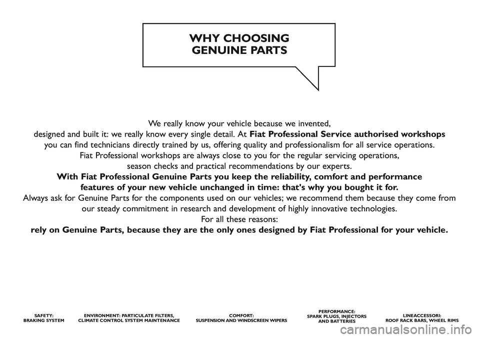 FIAT STRADA 2013  Owner handbook (in English) We really know your vehicle because we invented, 
designed and built it: we really know every single detail. At Fiat Professional Service authorised workshops
you can find technicians directly trained
