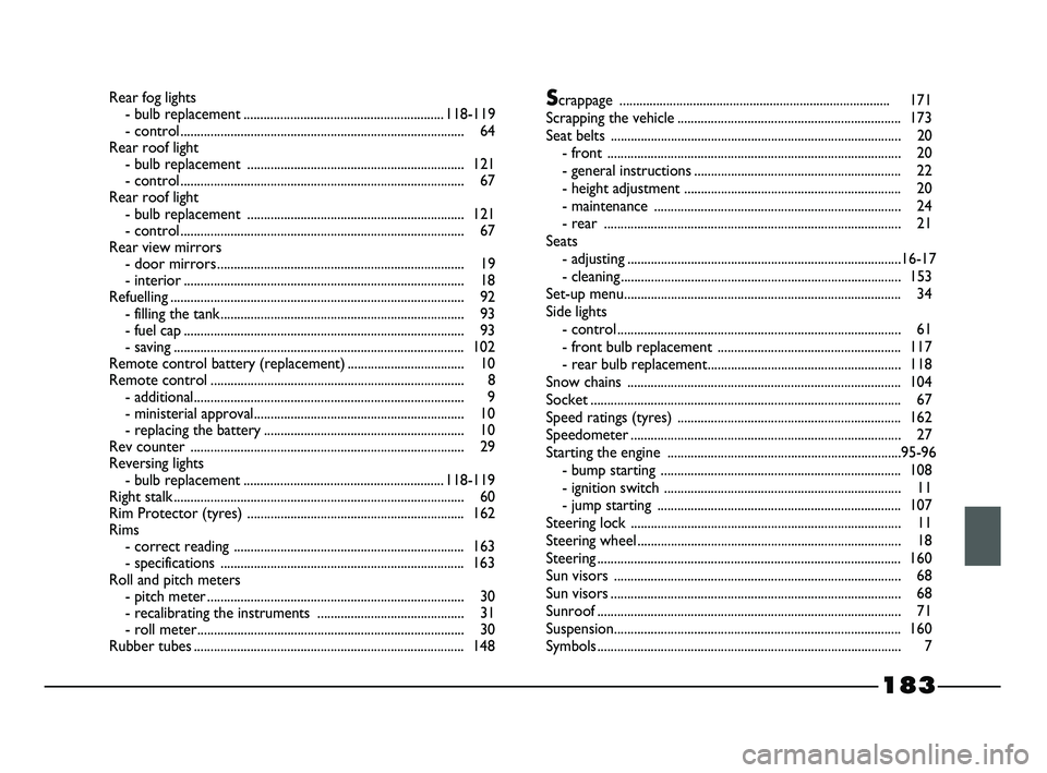 FIAT STRADA 2014  Owner handbook (in English) Rear fog lights
- bulb replacement............................................................118-119
- control ..................................................................................... 64