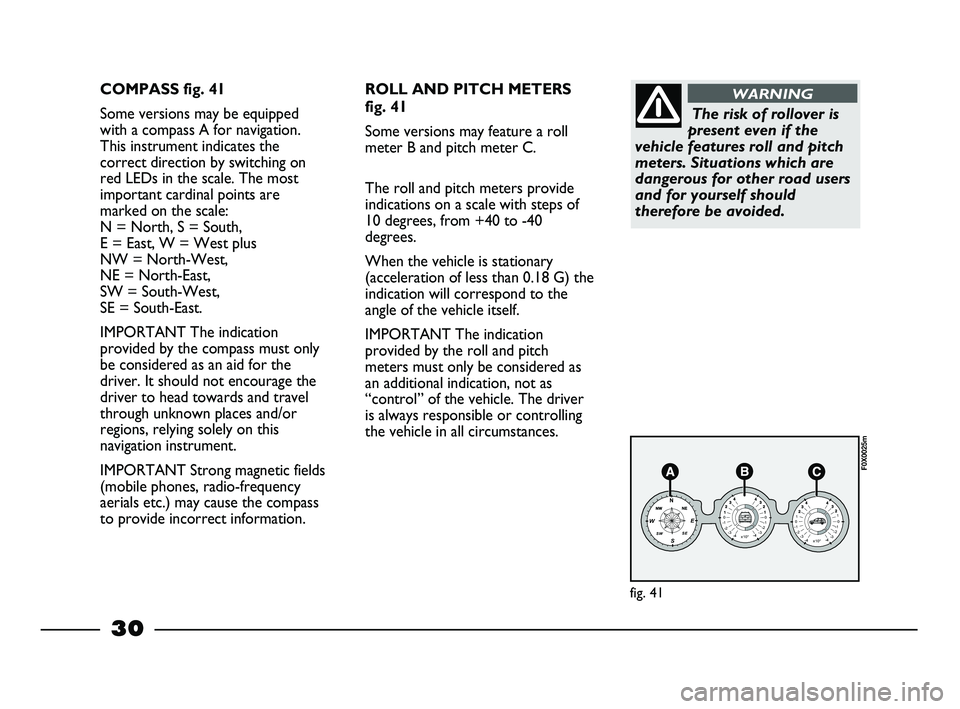 FIAT STRADA 2015 Owner handbook (in English) 30
COMPASS fig. 41
Some versions may be equipped
with a compass A for navigation.
This instrument indicates the
correct direction by switching on
red LEDs in the scale. The most
important cardinal poi FIAT STRADA 2015 Owner handbook (in English) 30
COMPASS fig. 41
Some versions may be equipped
with a compass A for navigation.
This instrument indicates the
correct direction by switching on
red LEDs in the scale. The most
important cardinal poi