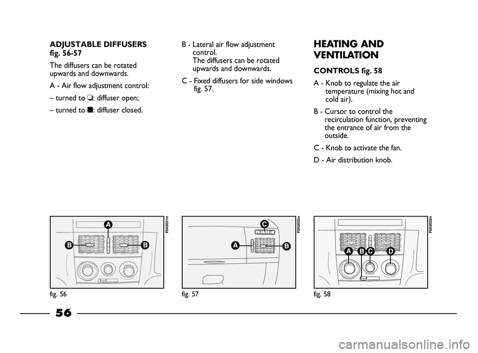 FIAT STRADA 2012 Owner handbook (in English) ADJUSTABLE DIFFUSERS
fig. 56-57
The diffusers can be rotated
upwards and downwards.
A - Air flow adjustment control:
– turned to ❏: diffuser open;
– turned to ■: diffuser closed.B - Lateral ai FIAT STRADA 2012 Owner handbook (in English) ADJUSTABLE DIFFUSERS
fig. 56-57
The diffusers can be rotated
upwards and downwards.
A - Air flow adjustment control:
– turned to ❏: diffuser open;
– turned to ■: diffuser closed.B - Lateral ai