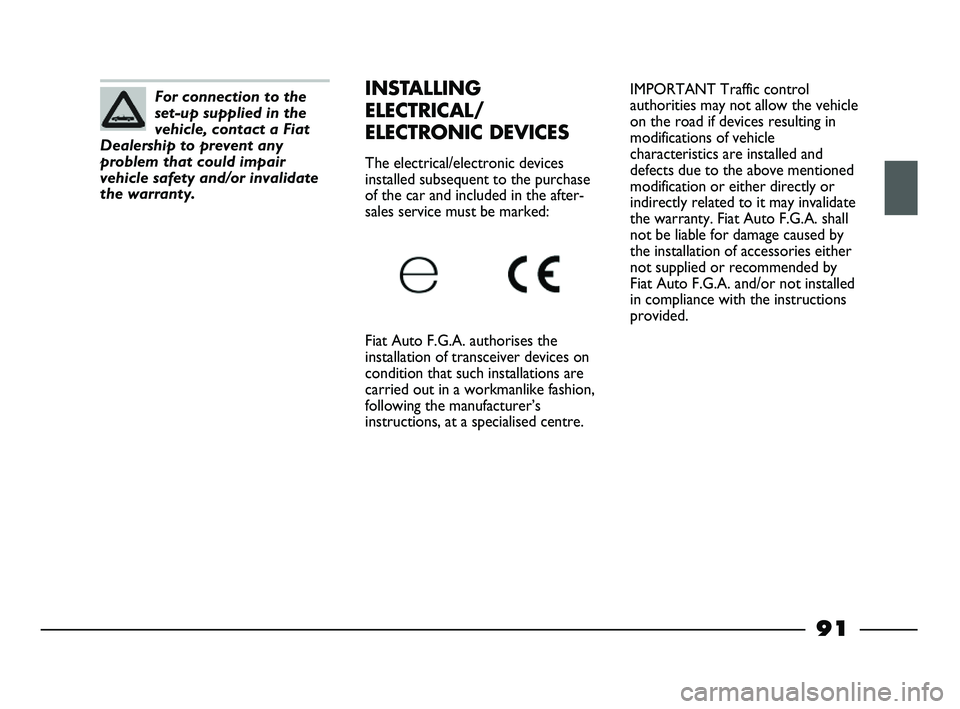 FIAT STRADA 2015 Owner handbook (in English) IMPORTANT Traffic control
authorities may not allow the vehicle
on the road if devices resulting in
modifications of vehicle
characteristics are installed and
defects due to the above mentioned
modifi FIAT STRADA 2015 Owner handbook (in English) IMPORTANT Traffic control
authorities may not allow the vehicle
on the road if devices resulting in
modifications of vehicle
characteristics are installed and
defects due to the above mentioned
modifi