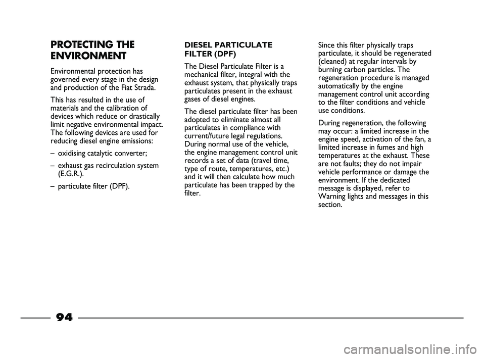 FIAT STRADA 2012 Owner handbook (in English) PROTECTING THE
ENVIRONMENT
Environmental protection has
governed every stage in the design
and production of the Fiat Strada.
This has resulted in the use of
materials and the calibration of
devices w FIAT STRADA 2012 Owner handbook (in English) PROTECTING THE
ENVIRONMENT
Environmental protection has
governed every stage in the design
and production of the Fiat Strada.
This has resulted in the use of
materials and the calibration of
devices w