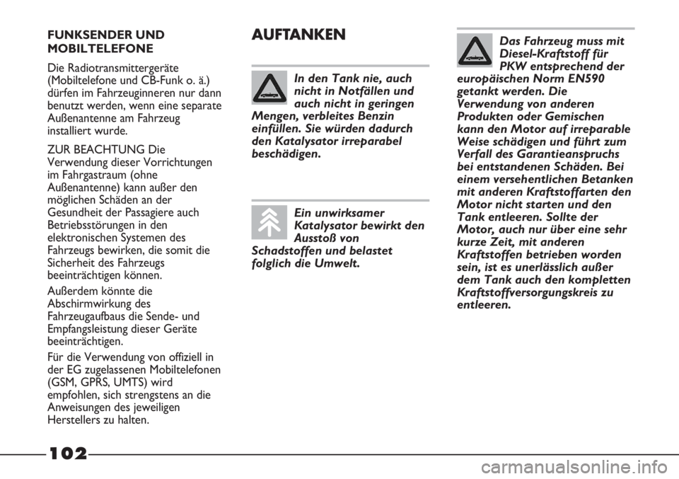 FIAT STRADA 2011 Betriebsanleitung (in German) FUNKSENDER UND
MOBILTELEFONE
Die Radiotransmittergeräte
(Mobiltelefone und CB-Funk o. ä.)
dürfen im Fahrzeuginneren nur dann
benutzt werden, wenn eine separate
Außenantenne am Fahrzeug
installiert FIAT STRADA 2011 Betriebsanleitung (in German) FUNKSENDER UND
MOBILTELEFONE
Die Radiotransmittergeräte
(Mobiltelefone und CB-Funk o. ä.)
dürfen im Fahrzeuginneren nur dann
benutzt werden, wenn eine separate
Außenantenne am Fahrzeug
installiert
