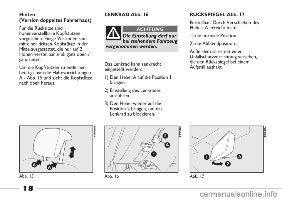 FIAT STRADA 2011  Betriebsanleitung (in German) 18
RÜCKSPIEGEL Abb. 17
Einstellbar. Durch Verschieben des
Hebels A erreicht man:
1) die normale Position
2) die Abblendposition.
Außerdem ist er mit einer
Unfallschutzvorrichtung versehen,
die den R