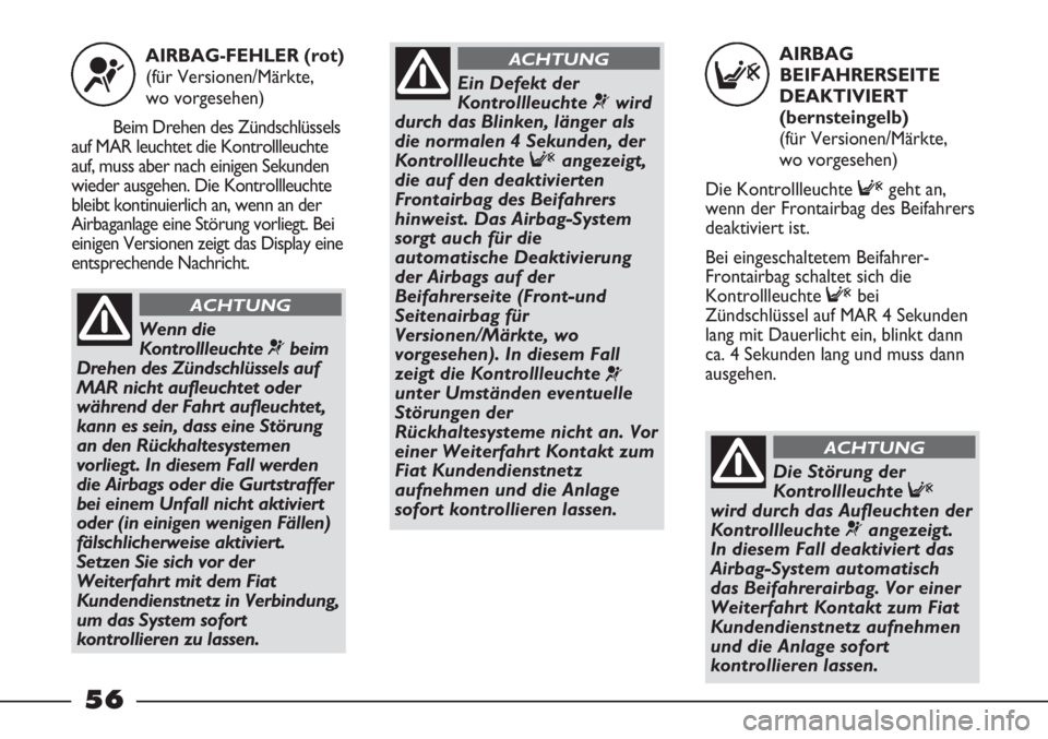 FIAT STRADA 2011 Betriebsanleitung (in German) AIRBAG
BEIFAHRERSEITE
DEAKTIVIERT
(bernsteingelb)
(für Versionen/Märkte,
wo vorgesehen)
Die Kontrollleuchte Fgeht an,
wenn der Frontairbag des Beifahrers
deaktiviert ist.
Bei eingeschaltetem Beifa FIAT STRADA 2011 Betriebsanleitung (in German) AIRBAG
BEIFAHRERSEITE
DEAKTIVIERT
(bernsteingelb)
(für Versionen/Märkte,
wo vorgesehen)
Die Kontrollleuchte Fgeht an,
wenn der Frontairbag des Beifahrers
deaktiviert ist.
Bei eingeschaltetem Beifa