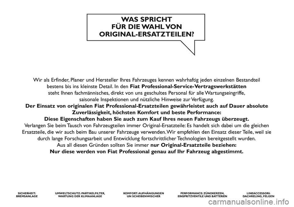 FIAT STRADA 2012  Betriebsanleitung (in German) Wir als Erfinder, Planer und Hersteller Ihres Fahrzeuges kennen wahrhaftig jeden einzelnen Bestandteil 
bestens bis ins kleinste Detail. In den Fiat Professional-Service-Vertragswerkstätten
steht Ihn