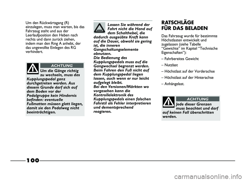 FIAT STRADA 2013 Betriebsanleitung (in German) 100
Um den Rückwärtsgang (R)
einzulegen, muss man warten, bis das
Fahrzeug steht und aus der
Leerlaufposition den Heben nach
rechts und dann zurück ziehen,
indem man den Ring A anhebt, der
das unge FIAT STRADA 2013 Betriebsanleitung (in German) 100
Um den Rückwärtsgang (R)
einzulegen, muss man warten, bis das
Fahrzeug steht und aus der
Leerlaufposition den Heben nach
rechts und dann zurück ziehen,
indem man den Ring A anhebt, der
das unge