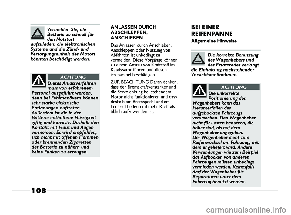 FIAT STRADA 2013 Betriebsanleitung (in German) 108
ANLASSEN DURCH
ABSCHLEPPEN,
ANSCHIEBEN
Das Anlassen durch Anschieben,
Anschleppen oder Nutzung von
Abfahrten ist unbedingt zu
vermeiden. Diese Vorgänge können
zu einem Anstau von Kraftstoff im
K FIAT STRADA 2013 Betriebsanleitung (in German) 108
ANLASSEN DURCH
ABSCHLEPPEN,
ANSCHIEBEN
Das Anlassen durch Anschieben,
Anschleppen oder Nutzung von
Abfahrten ist unbedingt zu
vermeiden. Diese Vorgänge können
zu einem Anstau von Kraftstoff im
K