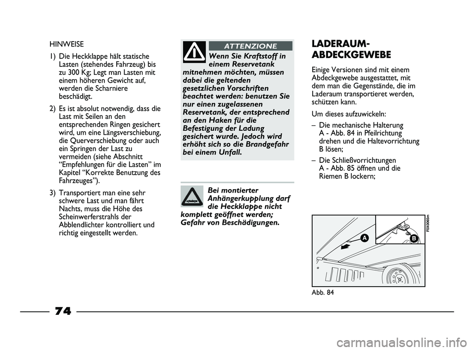 FIAT STRADA 2013  Betriebsanleitung (in German) Wenn Sie Kraftstoff in
einem Reservetank
mitnehmen möchten, müssen
dabei die geltenden
gesetzlichen Vorschriften
beachtet werden: benutzen Sie
nur einen zugelassenen
Reservetank, der entsprechend
an