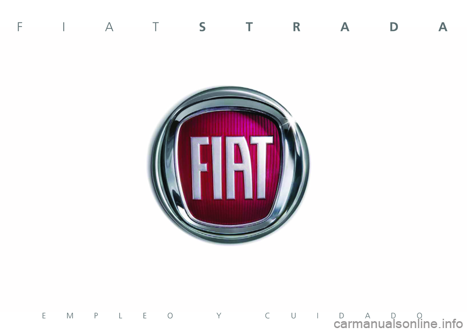 FIAT STRADA 2015 Manual de Empleo y Cuidado (in Spanish) EMPLEO Y CUIDADO
FIATSTRADA FIAT STRADA 2015 Manual de Empleo y Cuidado (in Spanish) EMPLEO Y CUIDADO
FIATSTRADA
