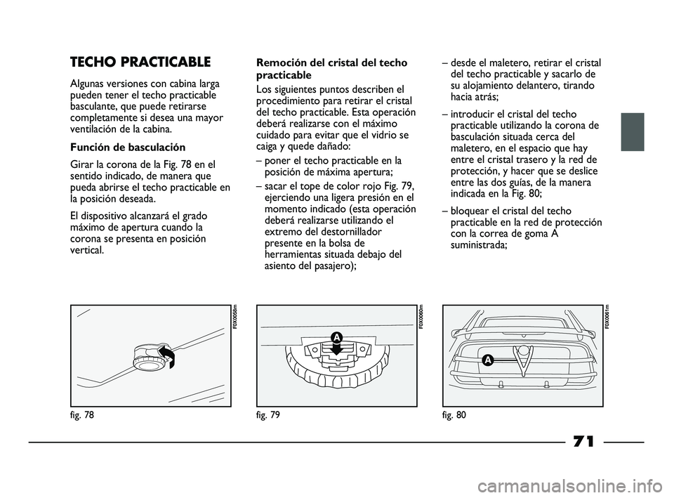 FIAT STRADA 2014 Manual de Empleo y Cuidado (in Spanish) fig. 78
F0X0058m
fig. 79
F0X0060m
fig. 80
F0X0061m
TECHO PRACTICABLE
Algunas versiones con cabina larga
pueden tener el techo practicable
basculante, que puede retirarse
completamente si desea una may FIAT STRADA 2014 Manual de Empleo y Cuidado (in Spanish) fig. 78
F0X0058m
fig. 79
F0X0060m
fig. 80
F0X0061m
TECHO PRACTICABLE
Algunas versiones con cabina larga
pueden tener el techo practicable
basculante, que puede retirarse
completamente si desea una may