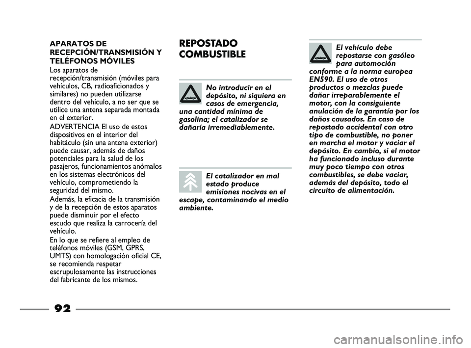 FIAT STRADA 2014 Manual de Empleo y Cuidado (in Spanish) APARATOS DE
RECEPCIÓN/TRANSMISIÓN Y
TELÉFONOS MÓVILES
Los aparatos de
recepción/transmisión (móviles para
vehículos, CB, radioaficionados y
similares) no pueden utilizarse
dentro del vehículo FIAT STRADA 2014 Manual de Empleo y Cuidado (in Spanish) APARATOS DE
RECEPCIÓN/TRANSMISIÓN Y
TELÉFONOS MÓVILES
Los aparatos de
recepción/transmisión (móviles para
vehículos, CB, radioaficionados y
similares) no pueden utilizarse
dentro del vehículo