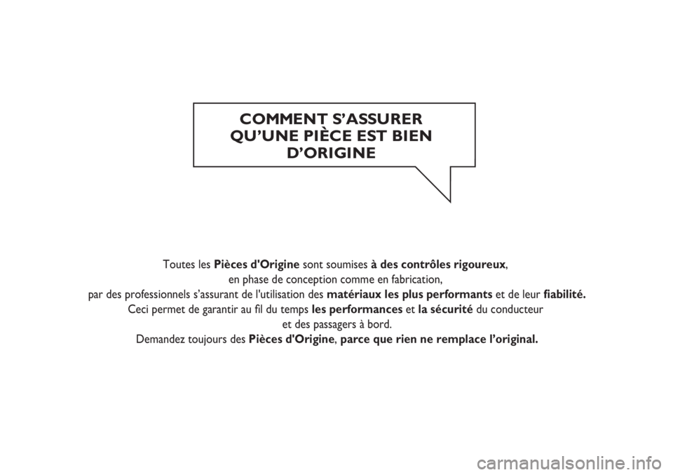 FIAT STRADA 2011 Notice dentretien (in French) C OMMENT S’ASSU R ER
QU’UNE PIÈCE EST BIEN
D’ORIGINE
Toutes les Pièces d'Origine sont soumises à des contrôles rigoureux,
en phase de conception comme en fabrication,
par des pr FIAT STRADA 2011 Notice dentretien (in French) C OMMENT S’ASSU R ER
QU’UNE PIÈCE EST BIEN
D’ORIGINE
Toutes les Pièces d'Origine sont soumises à des contrôles rigoureux,
en phase de conception comme en fabrication,
par des pr