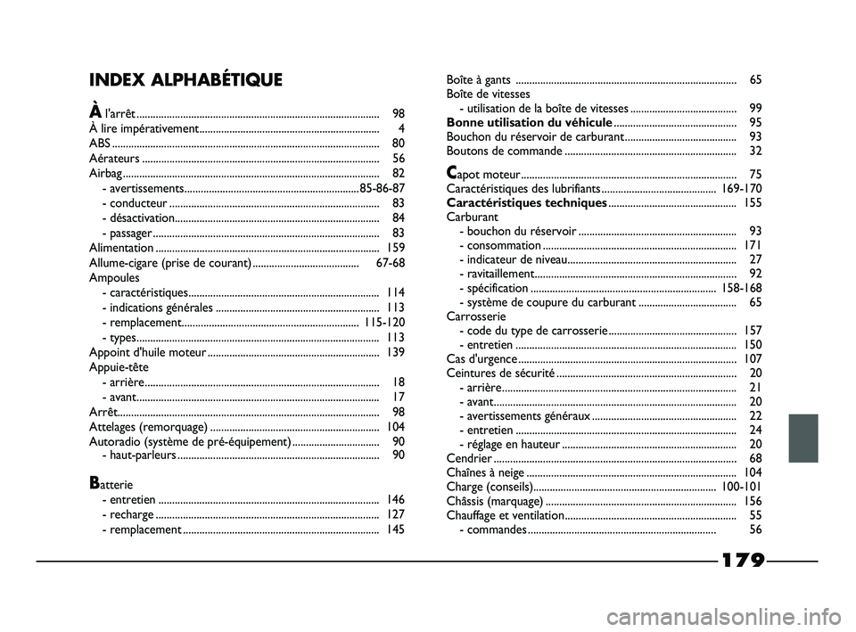 FIAT STRADA 2014  Notice dentretien (in French) 179
INDEX ALPHABÉTIQUE
Àl'arrêt......................................................................................... 98
À lire impérativement..............................................