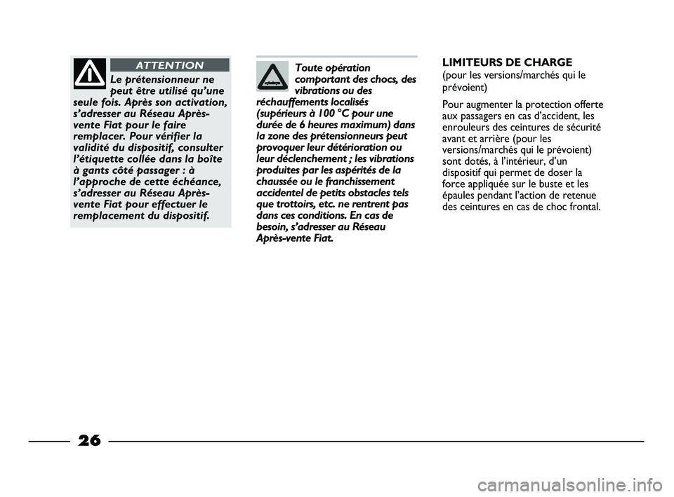 FIAT STRADA 2013 Notice dentretien (in French) 26
LIMITEURS DE CHARGE
(pour les versions/marchés qui le
prévoient)
Pour augmenter la protection offerte
aux passagers en cas d’accident, les
enrouleurs des ceintures de sécurité
avant et arriè FIAT STRADA 2013 Notice dentretien (in French) 26
LIMITEURS DE CHARGE
(pour les versions/marchés qui le
prévoient)
Pour augmenter la protection offerte
aux passagers en cas d’accident, les
enrouleurs des ceintures de sécurité
avant et arriè