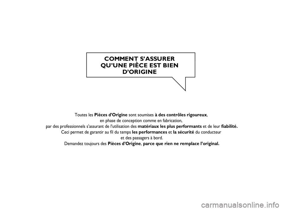 FIAT STRADA 2015  Notice dentretien (in French) C OMMENT S’ASSU R ER  
QU’UNE PIÈCE EST BIEN 
D’ORIGINE 
   
  
    
  Toutes les Pièces dOrigine sont soumises à des contrôles rigoureux, 
en phase de conception comme en fabrication, 
par