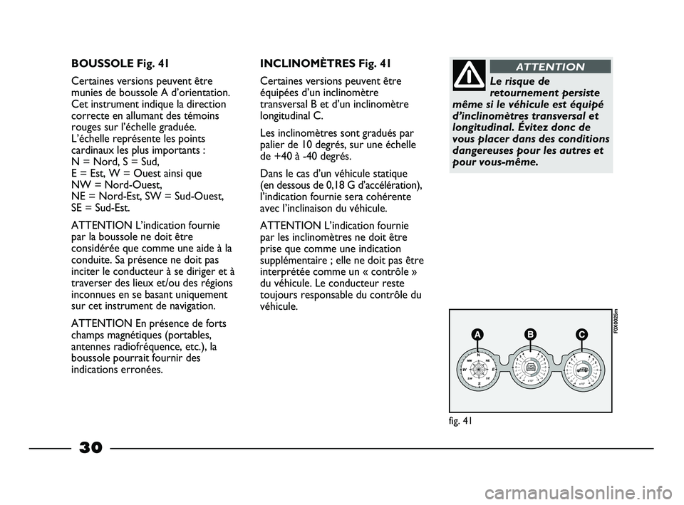 FIAT STRADA 2012 Notice dentretien (in French) 30
BOUSSOLE Fig. 41
Certaines versions peuvent être
munies de boussole A d’orientation.
Cet instrument indique la direction
correcte en allumant des témoins
rouges sur l’échelle graduée.
L’ FIAT STRADA 2012 Notice dentretien (in French) 30
BOUSSOLE Fig. 41
Certaines versions peuvent être
munies de boussole A d’orientation.
Cet instrument indique la direction
correcte en allumant des témoins
rouges sur l’échelle graduée.
L’
