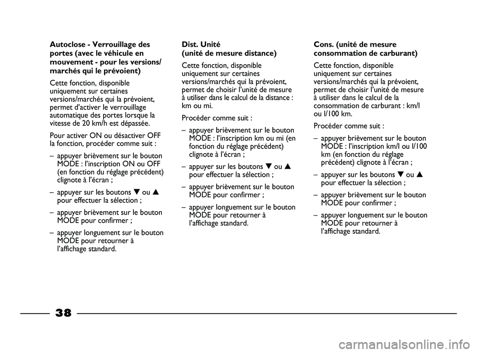 FIAT STRADA 2012 Notice dentretien (in French)
38
Cons. (unité de mesure
consommation de carburant)
Cette fonction, disponible
uniquement sur certaines
versions/marchés qui la prévoient,
permet de choisir l’unité de mesure
à utiliser dans FIAT STRADA 2012 Notice dentretien (in French)
38
Cons. (unité de mesure
consommation de carburant)
Cette fonction, disponible
uniquement sur certaines
versions/marchés qui la prévoient,
permet de choisir l’unité de mesure
à utiliser dans