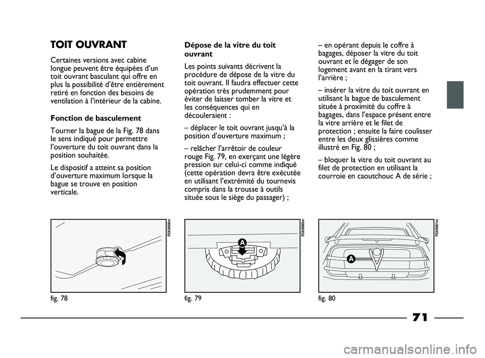 FIAT STRADA 2013 Notice dentretien (in French) fig. 78
F0X0058m
fig. 79
F0X0060m
fig. 80
F0X0061m
TOIT OUVRANT
Certaines versions avec cabine
longue peuvent être équipées d’un
toit ouvrant basculant qui offre en
plus la possibilité d’être FIAT STRADA 2013 Notice dentretien (in French) fig. 78
F0X0058m
fig. 79
F0X0060m
fig. 80
F0X0061m
TOIT OUVRANT
Certaines versions avec cabine
longue peuvent être équipées d’un
toit ouvrant basculant qui offre en
plus la possibilité d’être