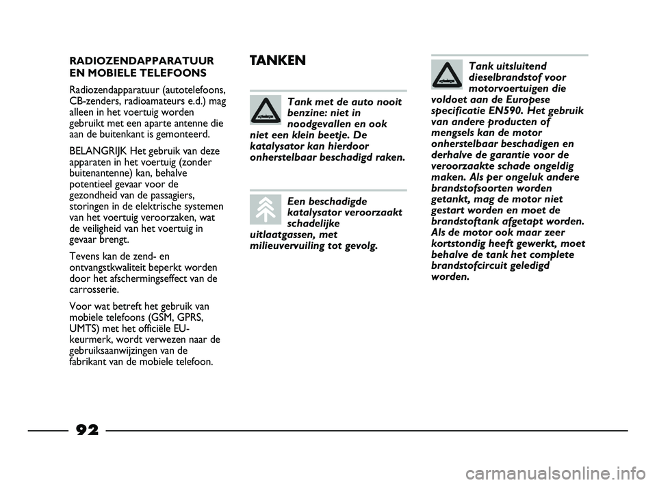 FIAT STRADA 2015 Instructieboek (in Dutch) RADIOZENDAPPARATUUR
EN MOBIELE TELEFOONS
Radiozendapparatuur (autotelefoons,
CB-zenders, radioamateurs e.d.) mag
alleen in het voertuig worden
gebruikt met een aparte antenne die
aan de buitenkant is FIAT STRADA 2015 Instructieboek (in Dutch) RADIOZENDAPPARATUUR
EN MOBIELE TELEFOONS
Radiozendapparatuur (autotelefoons,
CB-zenders, radioamateurs e.d.) mag
alleen in het voertuig worden
gebruikt met een aparte antenne die
aan de buitenkant is