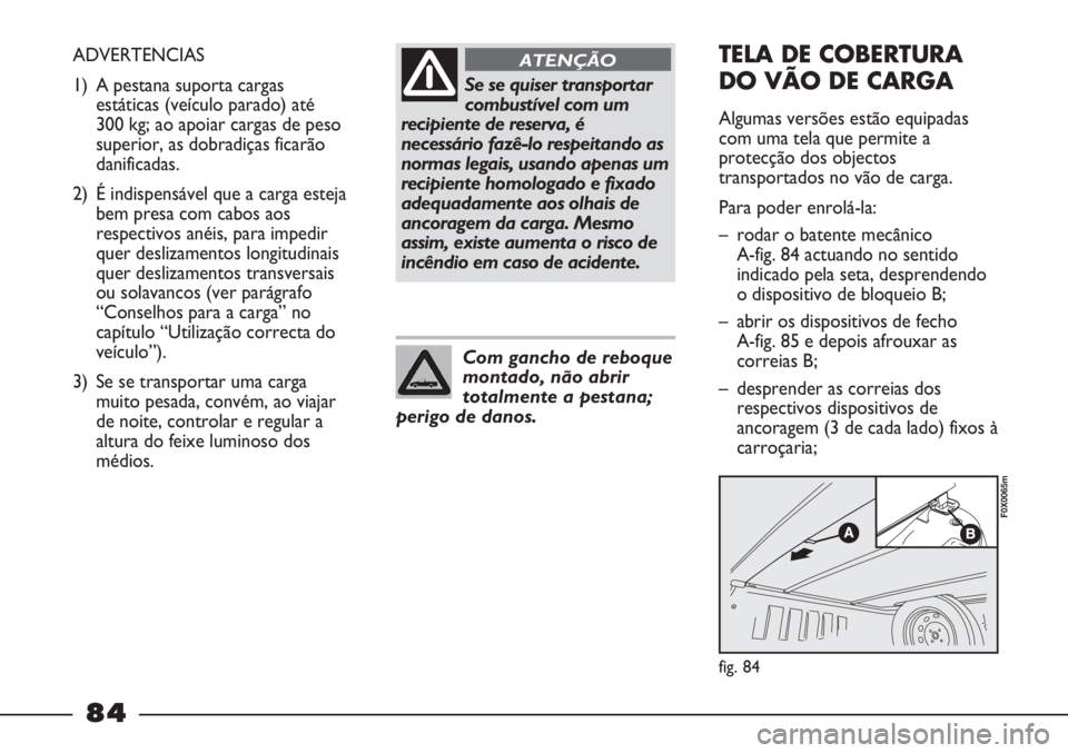 FIAT STRADA 2011 Manual de Uso e Manutenção (in Portuguese) Se se quiser transportar
combustível com um
recipiente de reserva, é
necessário fazê-lo respeitando as
normas legais, usando apenas um
recipiente homologado e fixado
adequadamente aos olhais de
an FIAT STRADA 2011 Manual de Uso e Manutenção (in Portuguese) Se se quiser transportar
combustível com um
recipiente de reserva, é
necessário fazê-lo respeitando as
normas legais, usando apenas um
recipiente homologado e fixado
adequadamente aos olhais de
an