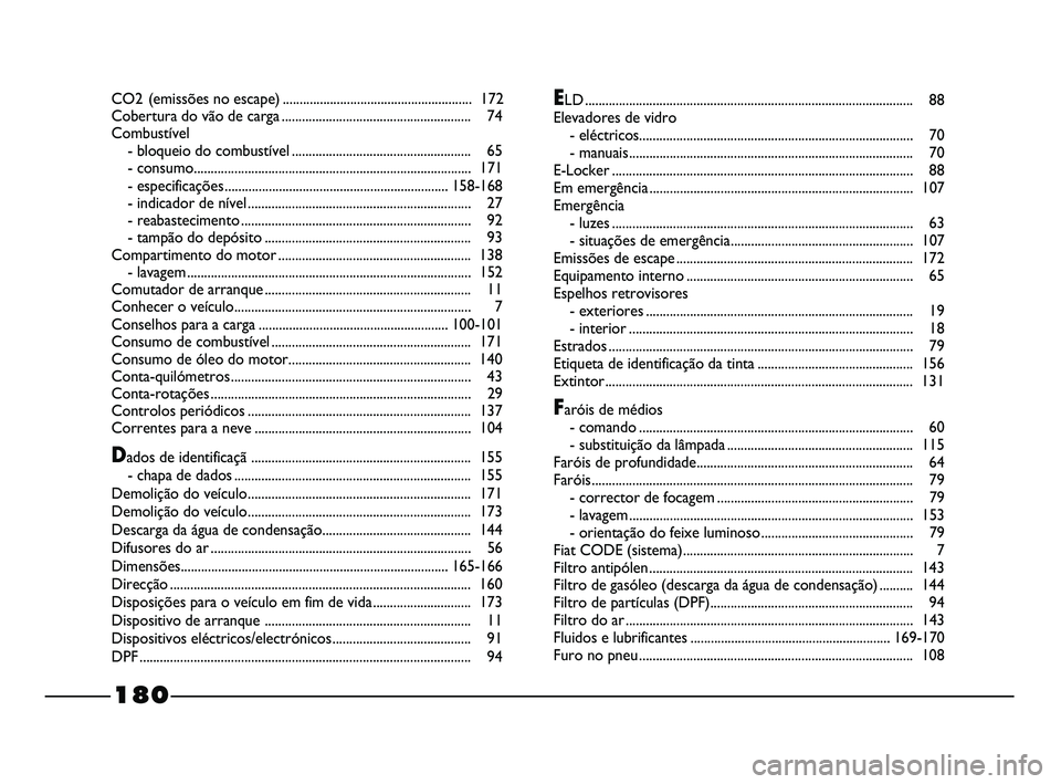 FIAT STRADA 2013  Manual de Uso e Manutenção (in Portuguese) CO2 (emissões no escape)........................................................ 172 
Cobertura do v ão de carga ........................................................ 74 
Combustível
- bloqueio 